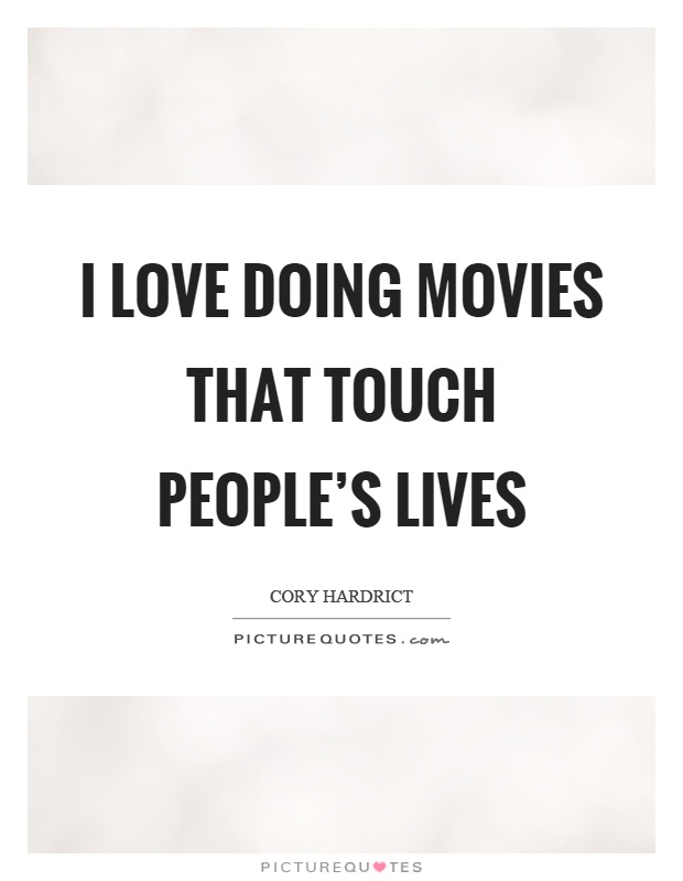 I love doing movies that touch people's lives Picture Quote #1