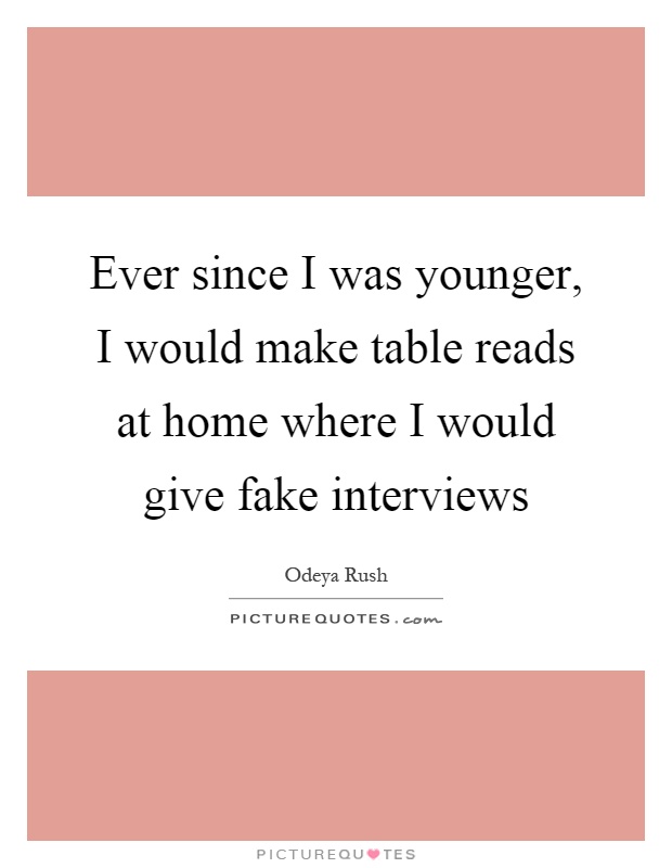 Ever since I was younger, I would make table reads at home where I would give fake interviews Picture Quote #1