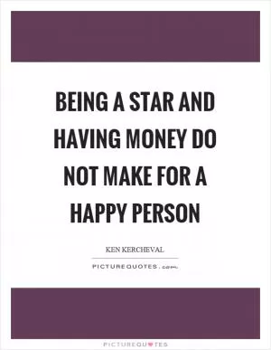 Being a star and having money do not make for a happy person Picture Quote #1