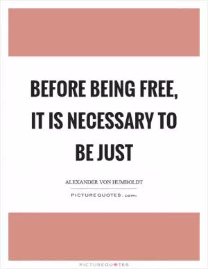Before being free, it is necessary to be just Picture Quote #1