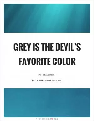 Grey is the devil’s favorite color Picture Quote #1