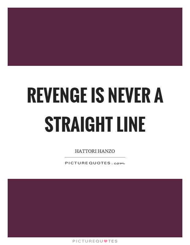 Revenge is never a straight line Picture Quote #1