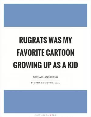 Rugrats was my favorite cartoon growing up as a kid Picture Quote #1