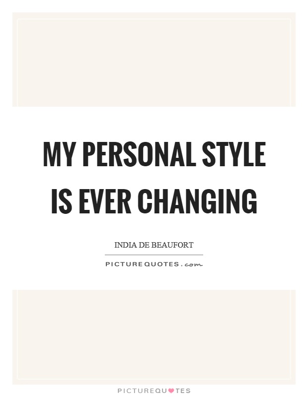 My personal style is ever changing Picture Quote #1