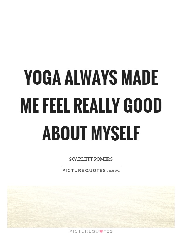 Yoga always made me feel really good about myself Picture Quote #1