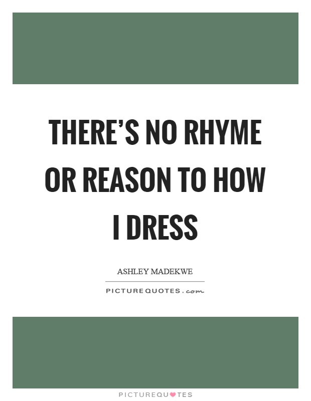 There's no rhyme or reason to how I dress Picture Quote #1