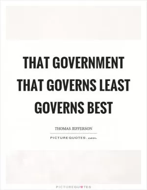 That government that governs least governs best Picture Quote #1