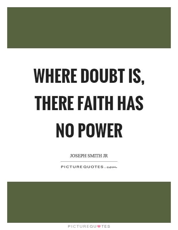 Where doubt is, there faith has no power Picture Quote #1