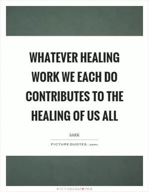 Whatever healing work we each do contributes to the healing of us all Picture Quote #1