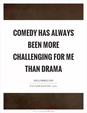 Comedy has always been more challenging for me than drama Picture Quote #1
