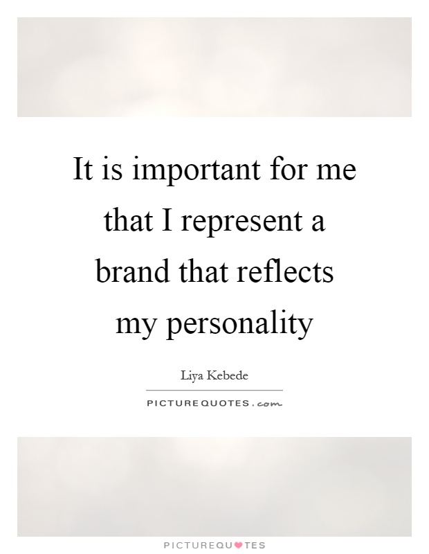 It is important for me that I represent a brand that reflects my personality Picture Quote #1