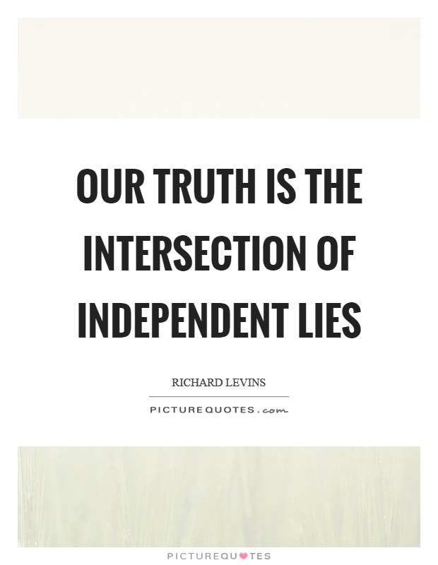 Our truth is the intersection of independent lies Picture Quote #1