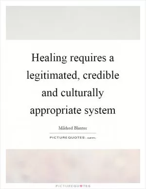 Healing requires a legitimated, credible and culturally appropriate system Picture Quote #1