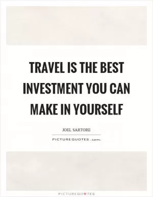 Travel is the best investment you can make in yourself Picture Quote #1