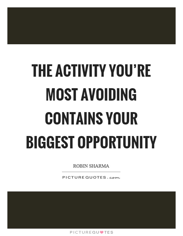 The activity you're most avoiding contains your biggest opportunity Picture Quote #1