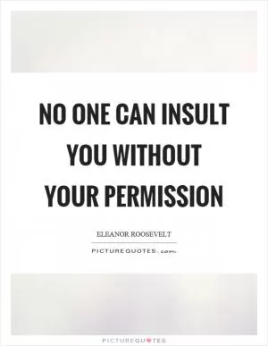 No one can insult you without your permission Picture Quote #1
