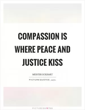 Compassion is where peace and justice kiss Picture Quote #1