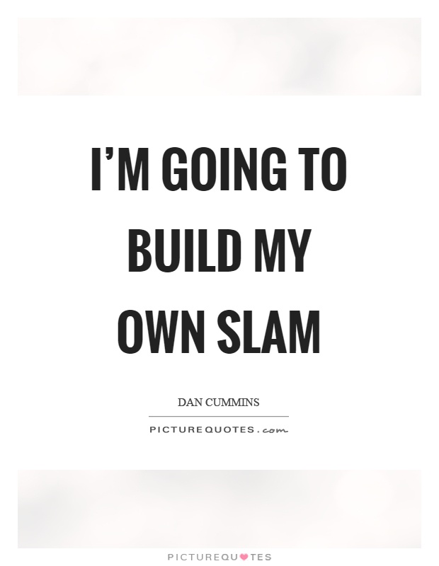 I'm going to build my own slam Picture Quote #1