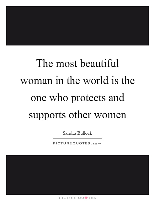 The most beautiful woman in the world is the one who protects and supports other women Picture Quote #1