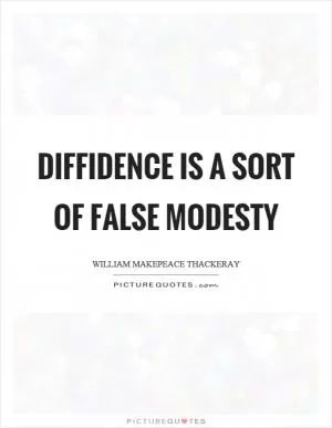 Diffidence is a sort of false modesty Picture Quote #1