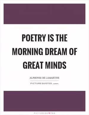Poetry is the morning dream of great minds Picture Quote #1