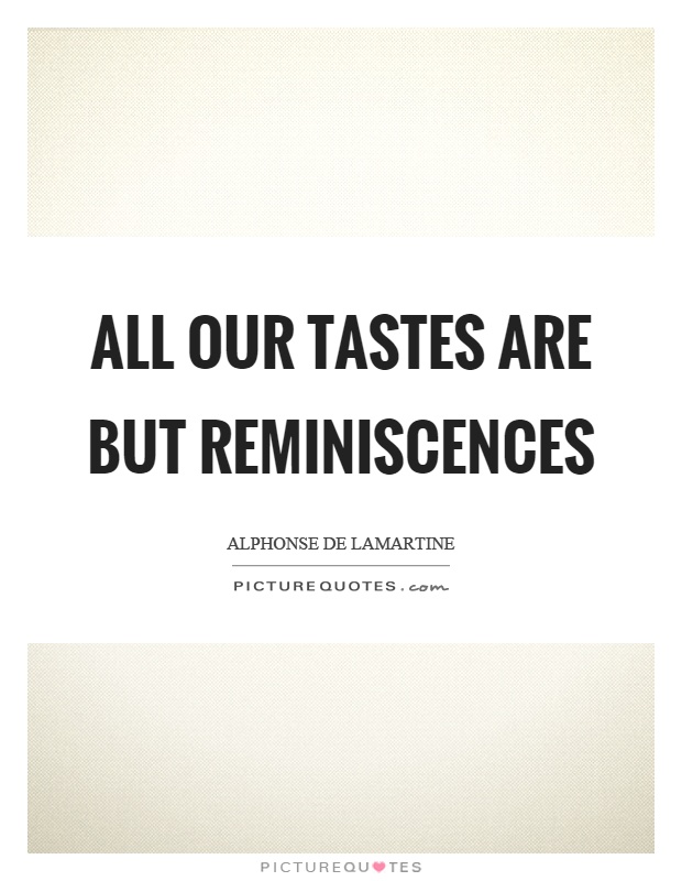 All our tastes are but reminiscences Picture Quote #1