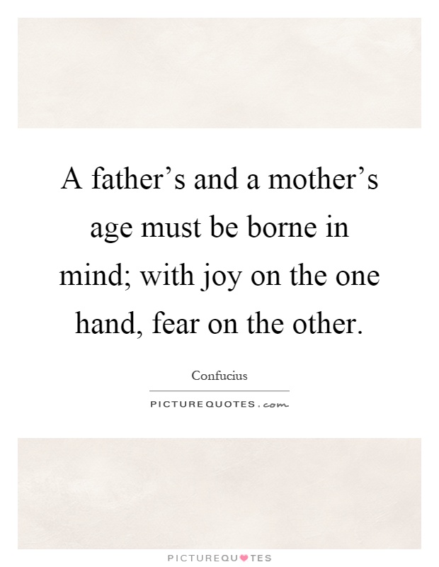 A father's and a mother's age must be borne in mind; with joy on the one hand, fear on the other Picture Quote #1