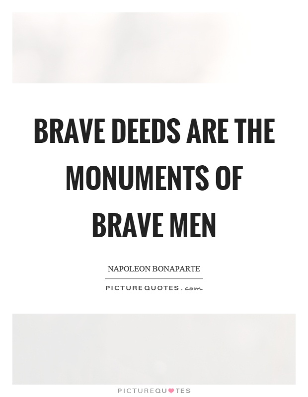 Brave deeds are the monuments of brave men Picture Quote #1