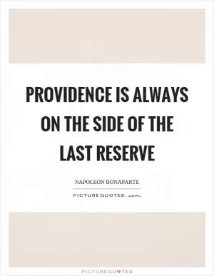 Providence is always on the side of the last reserve Picture Quote #1