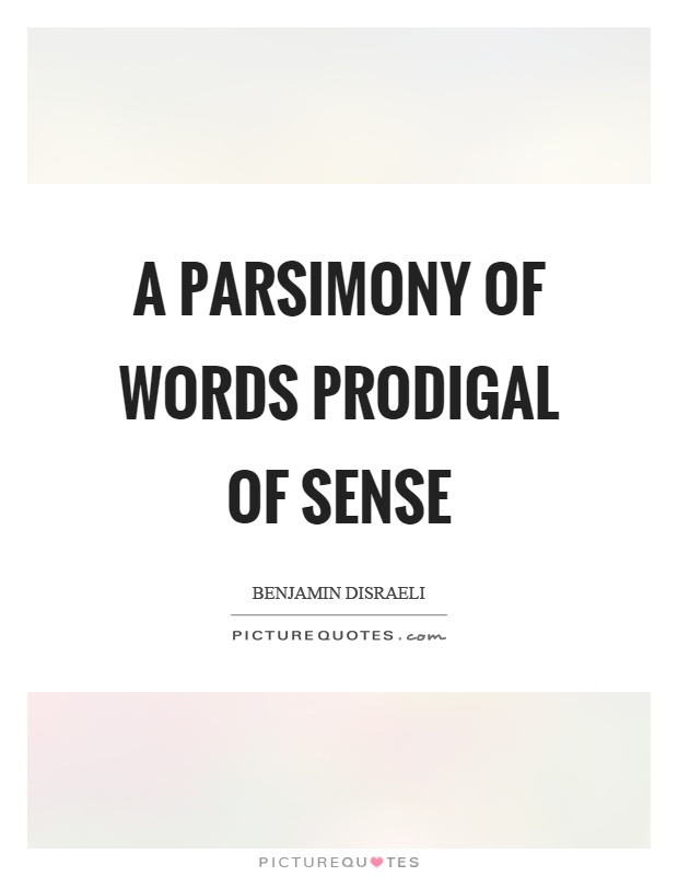 A parsimony of words prodigal of sense Picture Quote #1