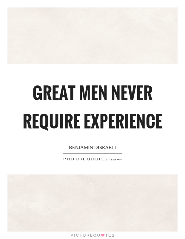Great men never require experience Picture Quote #1