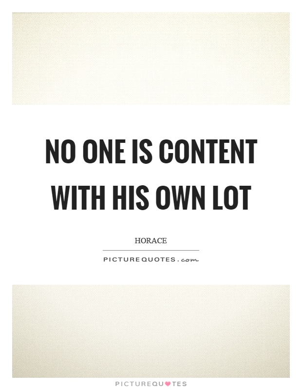No one is content with his own lot Picture Quote #1