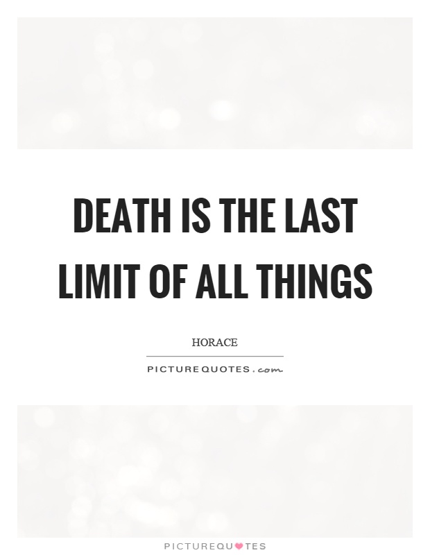 Death is the last limit of all things Picture Quote #1