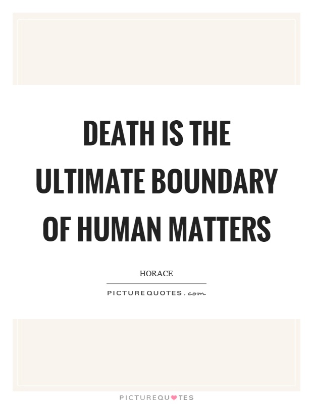 Death is the ultimate boundary of human matters Picture Quote #1