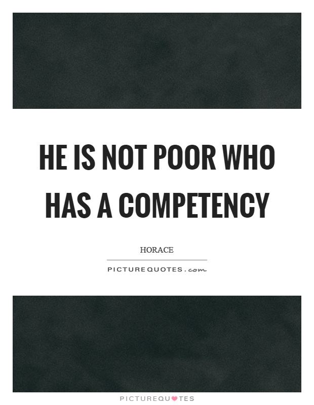 He is not poor who has a competency Picture Quote #1