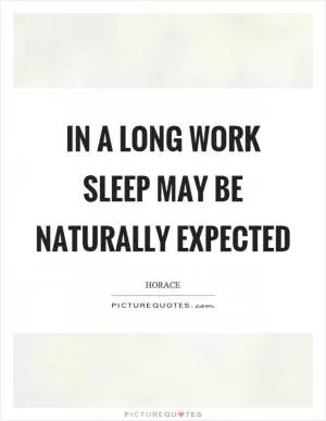 In a long work sleep may be naturally expected Picture Quote #1