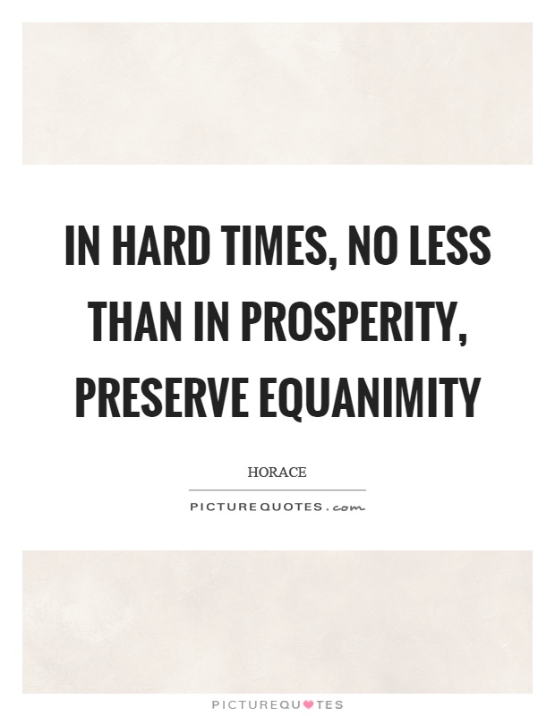 In hard times, no less than in prosperity, preserve equanimity Picture Quote #1