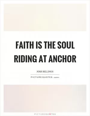 Faith is the soul riding at anchor Picture Quote #1