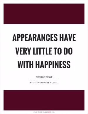 Appearances have very little to do with happiness Picture Quote #1