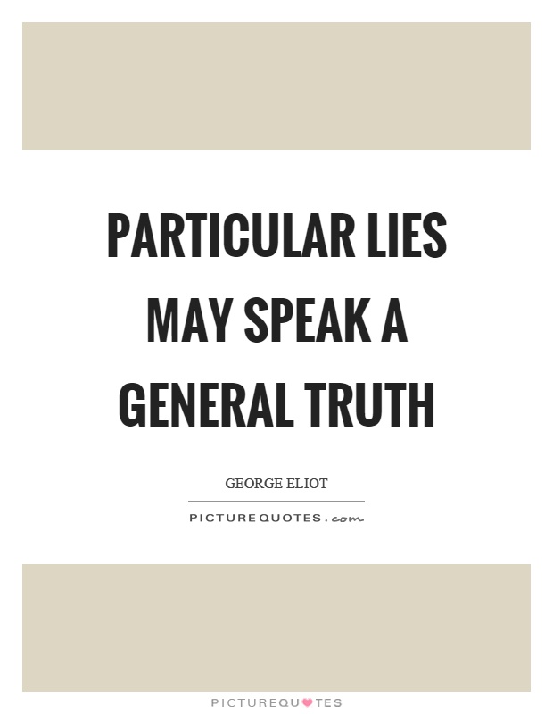 Particular lies may speak a general truth Picture Quote #1