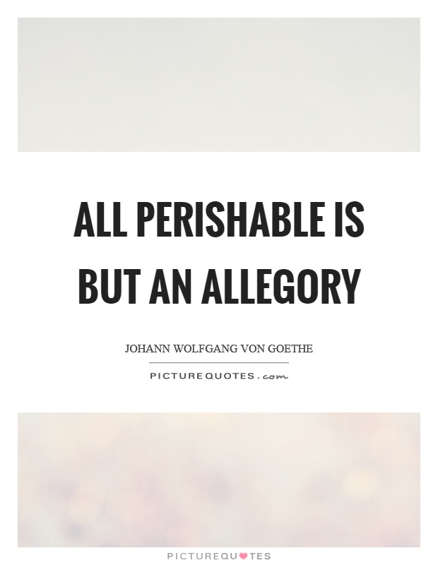 All perishable is but an allegory Picture Quote #1