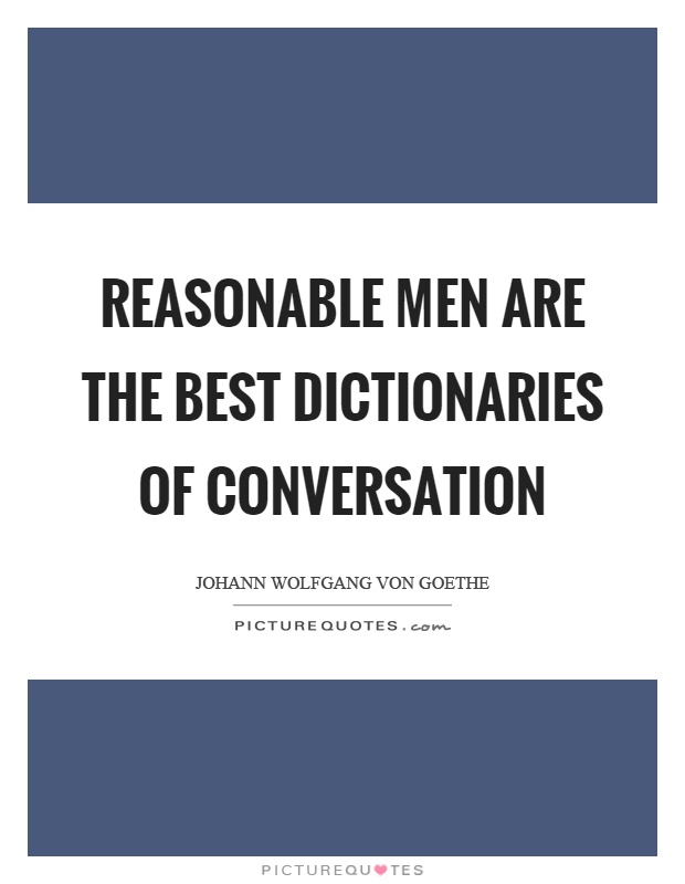 Reasonable men are the best dictionaries of conversation Picture Quote #1