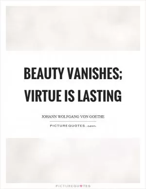 Beauty vanishes; virtue is lasting Picture Quote #1