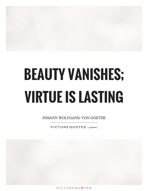 Beauty vanishes; virtue is lasting Picture Quote #1