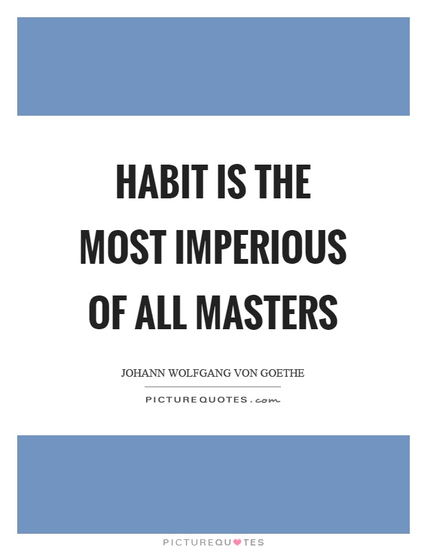 Habit is the most imperious of all masters Picture Quote #1