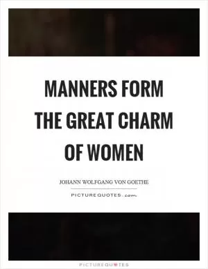 Manners form the great charm of women Picture Quote #1