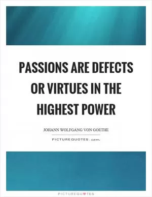 Passions are defects or virtues in the highest power Picture Quote #1