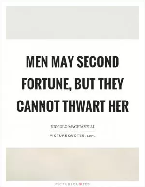 Men may second fortune, but they cannot thwart her Picture Quote #1