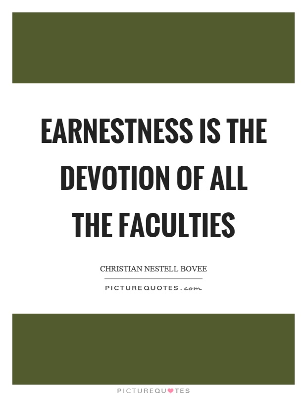 Earnestness is the devotion of all the faculties Picture Quote #1