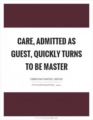 Care, admitted as guest, quickly turns to be master Picture Quote #1